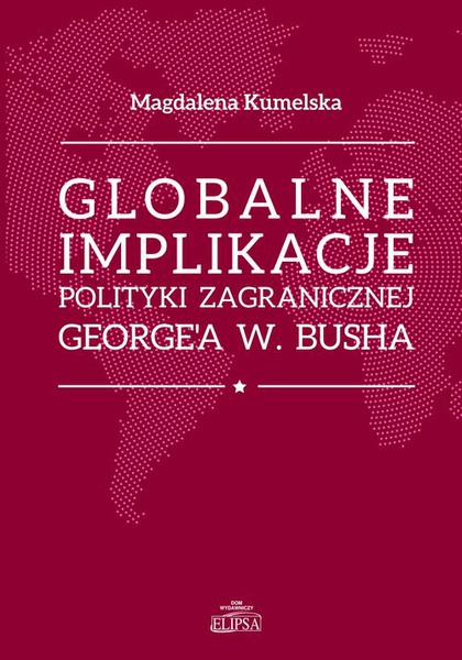 Okładka:Globalne implikacje polityki zagranicznej George&#39;a W. Busha 