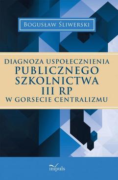 ebook Diagnoza uspołecznienia publicznego szkolnictwa III RP w gorsecie centralizmu