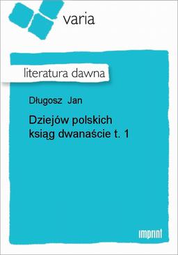 ebook Dziejów polskich ksiąg dwanaście, t. 1