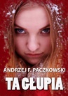 ebook Ta głupia - Andrzej Paczkowski