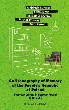 ebook An Ethnography of Memory of the People’s Republic of Poland. Everyday Culture in Postwar Poland 1956–1989