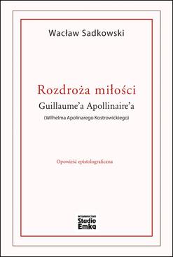 ebook Rozdroża miłości Guillaume’a Apollinaire’a (Wilhelma Apolinarego Kostrowickiego)