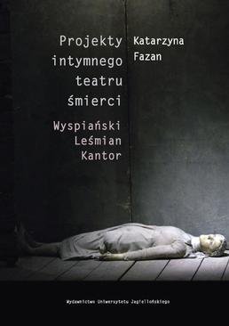 ebook Projekty intymnego teatru śmierci. Wyspiański – Leśmian – Kantor