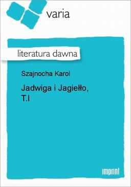 ebook Jadwiga i Jagiełło, T.I