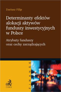 ebook Determinanty efektów alokacji aktywów funduszy inwestycyjnych w Polsce. Atrybuty funduszy oraz cechy zarządzających
