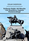 ebook Królowie Polski: Od Mieszka I do Stanisława Augusta Poniatowskiego - Edgar Enderson