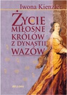 ebook Życie miłosne polskich królów z dynastii Wazów - Iwona Kienzler