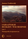 ebook Ukraińskie Beskidy Wschodnie Tom I. Monografia krajoznawcza - Janusz Gudowski