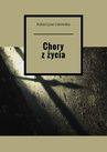 ebook Chory z życia - Katarzyna Lisowska
