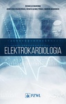 ebook Elektrokardiologia - Marcin Grabowski,Renata Główczyńska,Agnieszka Kołodzińska