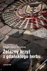 ebook Żelazny krzyż z gdańskiego herbu - Bogdan Borys Przylipiak