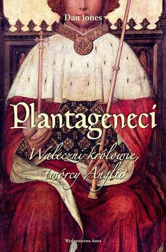 ebook Plantageneci. Waleczni królowie, twórcy Anglii