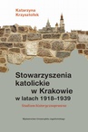 ebook Stowarzyszenia katolickie w Krakowie w latach 1918-1939 - Katarzyna Krzysztofek