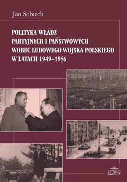 ebook Polityka władz partyjnych i państwowych wobec Ludowego Wojska Polskiego w latach 1949-1956