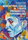 ebook Konceptualizacja w terapii poznawczo-behawioralnej - Wojciech Stefaniak,Małgorzata Łysiak