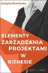 ebook Elementy zarządzania projektami z biznesie - Justyna Broniecka