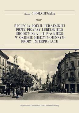 ebook Recepcja poezji ukraińskiej przez pisarzy lubelskiego środowiska literackiego w okresie międzywojennym: próby interpretacji