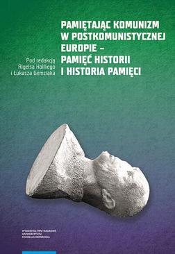 ebook Pamiętając komunizm w postkomunistycznej Europie – pamięć historii i historia pamięci