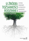 ebook U źródeł tożsamości rodzinnej. System rodzinny w percepcji młodzieży akademickiej - Tomasz Bajkowski
