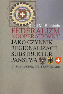 ebook Federalizm kooperatywny jako czynnik regionalizacji substruktur państwa. Casus Austrii, RFN i Szwajcarii
