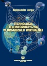 ebook Technologia teleinformatyczna w organizacji wirtualnej - Aleksander Jurga