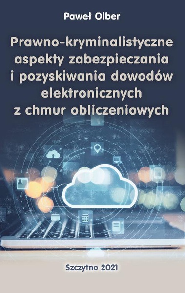 Okładka:Prawno-kryminalistyczne aspekty zabezpieczania i pozyskiwania dowodów elektronicznych z chmur obliczeniowych 
