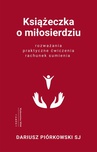 ebook Książeczka o miłosierdziu. Rozważania, praktyczne ćwiczenia, rachunek sumienia - Dariusz Piórkowski SJ