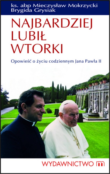 Okładka:Najbardziej lubił wtorki. Opowieść o życiu codziennym Jana Pawła II 