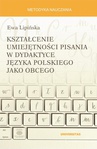 ebook Kształcenie umiejętności pisania w dydaktyce języka polskiego jako obcego - Ewa Lipińska