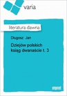 ebook Dziejów polskich ksiąg dwanaście, t. 3 - Jan Długosz