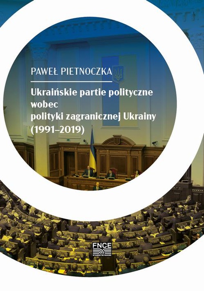 Okładka:Ukraińskie partie polityczne wobec polityki zagranicznej Ukrainy (1991–2019) 