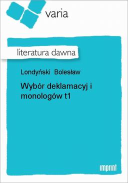 ebook Wybór deklamacyj i monologów, t. 1