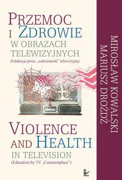 ebook Przemoc i zdrowie w obrazach telewizyjnych  Violence and Health in television