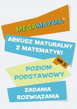 ebook Matematyka-Arkusz maturalny. MegaMatma nr 3. Poziom podstawowy. Zadania z rozwiązaniami.