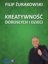 ebook Kreatywność dorosłych i dzieci - Filip Żurakowski