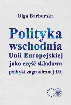 ebook Polityka wschodnia Unii Europejskiej jako część składowa polityki zagranicznej UE