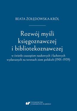 ebook Rozwój myśli księgoznawczej i bibliotekoznawczej w świetle czasopism naukowych i fachowych wydawanych na terenach ziem polskich (1901–1939)