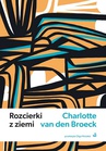 ebook Rozcierki z ziemi - Charlotte van den Broeck