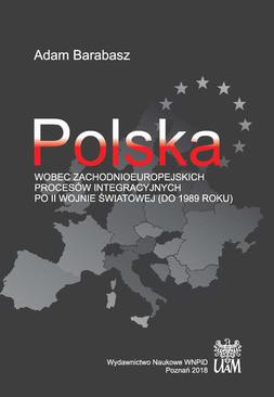 ebook Polska wobec zachodnioeuropejskich procesów integracyjnych po II wojnie światowej (do 1989 r.)