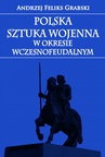 ebook Polska sztuka wojenna w okresie wczesnofeudalnym - Andrzej Feliks Grabski