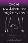ebook Życie podziemne mężczyzny - Michał W. Pistolet