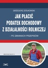 ebook Jak płacić podatek dochodowy z działalności rolniczej – po zmianach przepisów - Grzegorz Ziółkowski