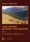 ebook Ukraińskie Beskidy Wschodnie Tom II. Na beskidzkich szlakach (cz.1) - Janusz Gudowski