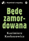 ebook Będę zamordowana - Kazimierz Korkozowicz