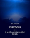 ebook Phedon, czyli o nieśmiertelności duszy -  Platon
