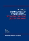 ebook Wyrazy francuskiego pochodzenia we współczesnym języku polskim - 