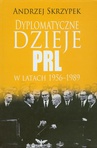 ebook Dyplomatyczne dzieje PRL w latach 1956-1989 - Andrzej Skrzypek