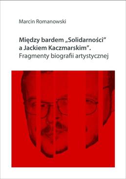 ebook Między bardem "Solidarności" a Jackiem Kaczmarskim. Fragmenty biografii