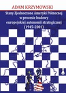 ebook Stany Zjednoczone Ameryki Północnej w procesie budowy europejskiej autonomii strategicznej (1945-2001) - Adam Krzymowski