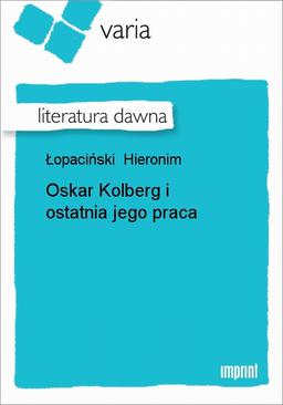 ebook Oskar Kolberg I Ostatnia Jego Praca
